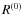 $R^{\left(0\right)}$