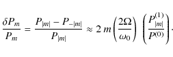\begin{displaymath}
\frac{\delta P_{m}}{P_{m}} = \frac{P_{\vert m\vert} - P_{-\v...
...t) ~\left( \frac{P_{\vert m\vert}^{(1)}}{P^{(0)}}\right) \cdot
\end{displaymath}