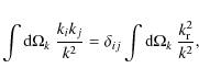 \begin{displaymath}\int \textrm{d}\Omega_k ~\frac{k_i k_j}{k^2} = \delta_{ij} \int \textrm{d}\Omega_k ~ \frac{k^2_{\rm r}}{k^2} ,\end{displaymath}
