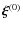 $\vec\xi^{\left(0\right)}$
