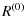 $\displaystyle R^{\left(0\right)}$