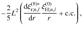 $\displaystyle -{2\over 5} L^2 \left(\frac {\textrm{d} \xi_{{\rm r};n,l}^{\left(...
...extrm{d} r} {\xi_{{\rm H};n,l}^{\left(0\right)} \over r}
+ {\rm c.c.} \right) ,$