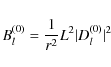 \begin{displaymath}B_{l}^{\left(0\right)}=\frac{1}{r^2}L^2\vert D_{l}^{\left(0\right)} \vert^2
\end{displaymath}