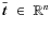 $\bar{\vec{t}}\;\in\; \mathbb{R}^{n}$