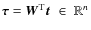 $\vec{\tau} = \vec{W}^{\rm T}\vec{t} \;\in\; \mathbb{R}^n$