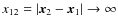$x_{12}=\vert\vec{x}_2-\vec{x}_1\vert\rightarrow\infty$