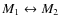 $M_1\leftrightarrow M_2$