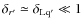 $\delta_{r'} \simeq \delta_{\rm Lq'} \ll 1$