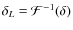 $\delta _L={\cal F}^{-1}(\delta )$