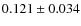 $0.121 \pm 0.034$