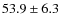 $53.9 \pm 6.3$