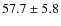 $57.7 \pm 5.8 $