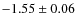 $-1.55 \pm 0.06$