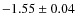 $-1.55 \pm 0.04$