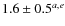 $1.6 \pm 0.5^{a, e}$