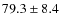 $79.3 \pm 8.4$