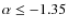 $\alpha \leq -1.35$