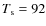 $T_{\rm s} = 92$