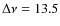$\Delta\nu = 13.5$