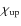 $\chi_{\rm up}$