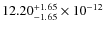 $12.20 _{-1.65}^{+1.65} \times 10^{-12}$