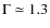 $\Gamma \simeq 1.3$