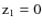 $\rm z_1 = 0$