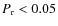 $P_{\rm r} < 0.05 $