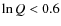 $\ln Q<0.6$