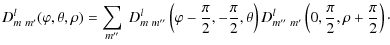 $\displaystyle D_{m~ m'}^{l}(\varphi,\theta,\rho) = \sum_{m''}~ D_{m~
m''}^{l}\l...
...heta\right)
D_{m''~
m'}^{l}\left(0,\frac{\pi}{2},\rho+\frac{\pi}{2}\right)\cdot$