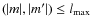 $\left(\vert m\vert,\vert m'\vert\right)\le l_{\max}$