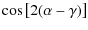 $\displaystyle \cos\left[2(\alpha-\gamma)\right]$