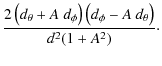 $\displaystyle \frac{2\left(d_{\theta}+A~
d_{\phi}\right)\left(d_{\phi}-A~
d_{\theta}\right)}{d^{2}(1+A^{2})}\cdot$