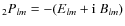 ${}_{2}P_{lm}=-(E_{lm}+{\rm i}~B_{lm})$