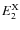 $E_{2}^{\rm X}$