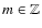 $m\in\mathbb{Z}$