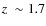 $z~\sim 1.7$