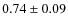 $0.74 \pm 0.09$