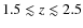 $1.5 \lesssim z \lesssim 2.5$