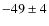$-49 \pm 4$