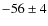 $-56 \pm 4$