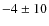 $-4 \pm 10$
