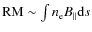 ${\rm RM} \sim\int n_{\rm e} B_\parallel {\rm d}s$