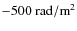 $-500~{\rm rad/m}^2$