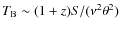 $T_{\rm B} \sim (1+z)S/(\nu^2\theta^2)$