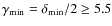$\gamma_{\rm min} =\delta_{\rm min}/2 \geq 5.5$