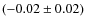 $(-0.02 \pm 0.02)$