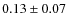 $0.13 \pm 0.07$