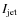 $I_{\rm jet}$
