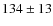 $134 \pm 13$